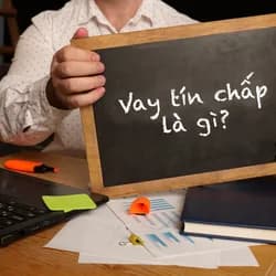 Vay tín chấp là gì? Cần lưu ý điều gì khi vay tín chấp?