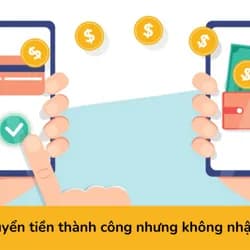 Nguyên nhân và cách khắc phục khi chuyển tiền thành công nhưng không nhận được tiền